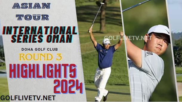 International Series Oman RD3 Asian Tour Golf Highlights 2024